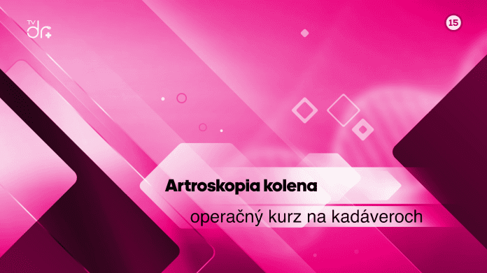 Artroskopia kolena - operačný kurz na kadáveroch